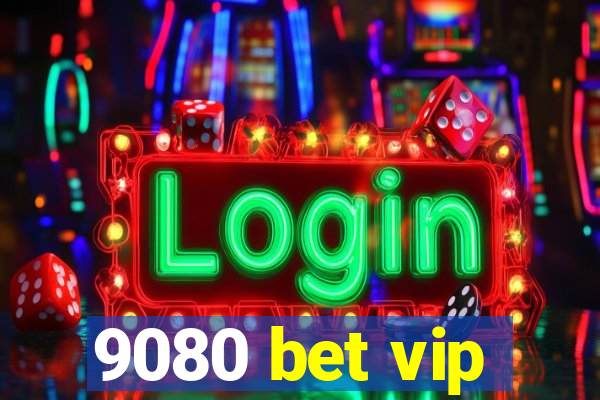 9080 bet vip